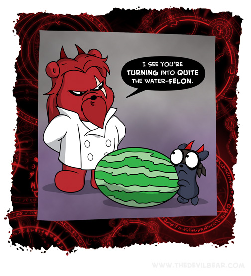 That's a little melon-dramatic don't ya think?